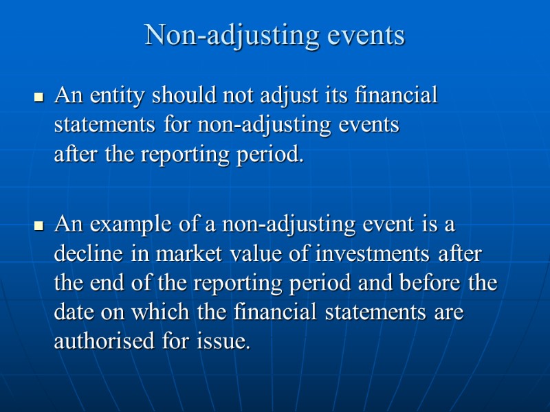 Non-adjusting events  An entity should not adjust its financial statements for non-adjusting events